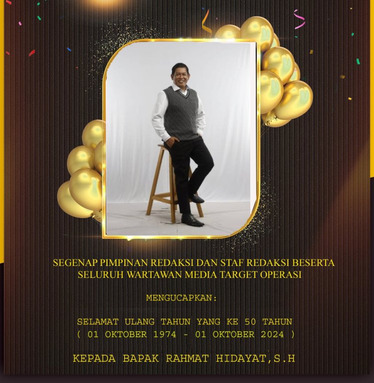 SEGENAP PIMPINAN REDAKSI DAN STAF REDAKSI BESERTA SELURUH WARTAWAN MEDIA TARGET OPERASI MENGUCAPKAN  SELAMAT ULANG TAHUN YANG KE - 50 TAHUN  KEPADA BAPAK RAHMAT HIDAYAT, S.H