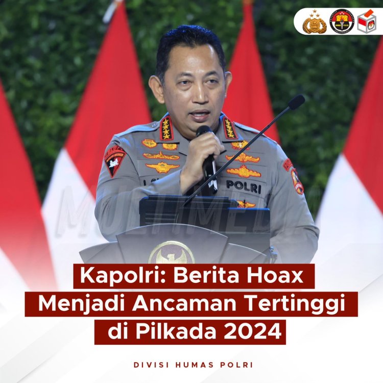 " ANTISIPASI ANCAMAN HOAX DAN DISINFORMASI KAPOLRI BENTUK TIM KHUSUS UNTUK PANTAU MEDIA SOSIAL YANG BERPOTENSI GANGGU STABILITAS DI PILKADA 2024 " 